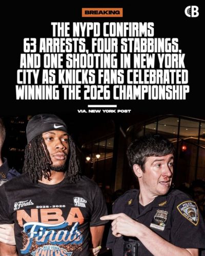 疯狂！纽约警方确认球迷庆祝期间共63人被捕/4人被刺伤/1人遭枪击